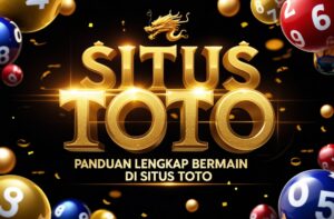 Panduan Lengkap Bermain di Situs Toto Online Aman dan Terpercaya